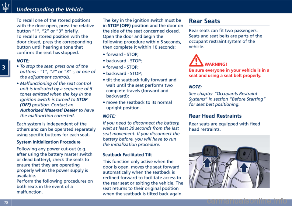 MASERATI GRANTURISMO CONVERTIBLE 2019 Manual Online To recall one of the stored positions
with the door open, press the relative
button “1”, “2” or “3” briefly.
To recall a stored position with the
door closed, press the corresponding
butto MASERATI GRANTURISMO CONVERTIBLE 2019 Manual Online To recall one of the stored positions
with the door open, press the relative
button “1”, “2” or “3” briefly.
To recall a stored position with the
door closed, press the corresponding
butto
