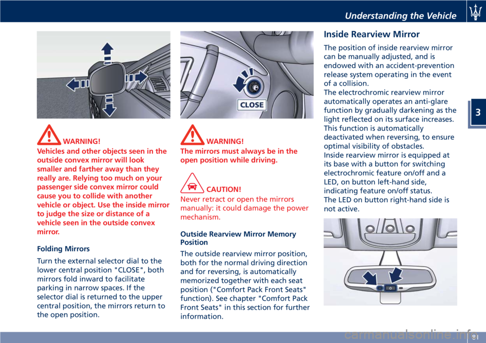 MASERATI GRANTURISMO CONVERTIBLE 2019  Owners Manual WARNING!
Vehicles and other objects seen in the
outside convex mirror will look
smaller and farther away than they
really are. Relying too much on your
passenger side convex mirror could
cause you to 