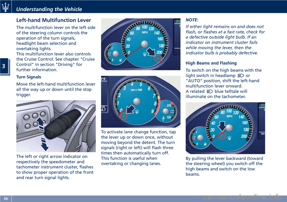 MASERATI GRANTURISMO CONVERTIBLE 2019 Manual Online Left-hand Multifunction Lever The multifunction lever on the left side
of the steering column controls the
operation of the turn signals,
headlight beam selection and
overtaking lights.
This multifunc MASERATI GRANTURISMO CONVERTIBLE 2019 Manual Online Left-hand Multifunction Lever The multifunction lever on the left side
of the steering column controls the
operation of the turn signals,
headlight beam selection and
overtaking lights.
This multifunc