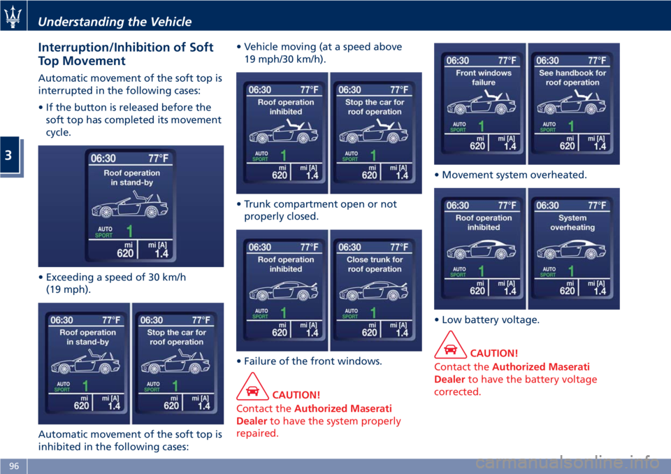 MASERATI GRANTURISMO CONVERTIBLE 2019 Owners Manual Interruption/Inhibition of Soft
Top Movement Automatic movement of the soft top is
interrupted in the following cases:
• If the button is released before the
soft top has completed its movement
cycl MASERATI GRANTURISMO CONVERTIBLE 2019 Owners Manual Interruption/Inhibition of Soft
Top Movement Automatic movement of the soft top is
interrupted in the following cases:
• If the button is released before the
soft top has completed its movement
cycl