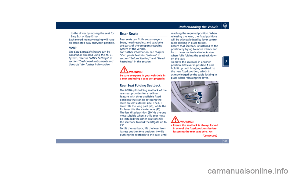MASERATI LEVANTE 2019  Owners Manual to the driver by moving the seat for
Easy Exit or Easy Entry.
Each stored memory setting will have
an associated easy entry/exit position.
NOTE:
The Easy Entry/Exit feature can be
enabled or disabled 