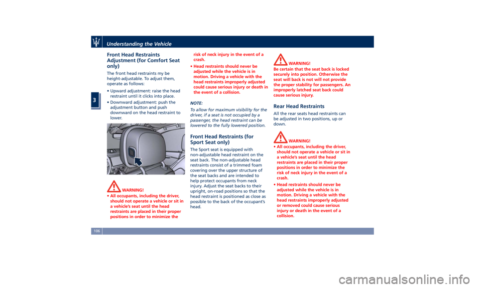 MASERATI LEVANTE 2019  Owners Manual Front Head Restraints
Adjustment (for Comfort Seat
only) The front head restraints my be
height-adjustable. To adjust them,
operate as follows:
• Upward adjustment: raise the head
restraint until it
