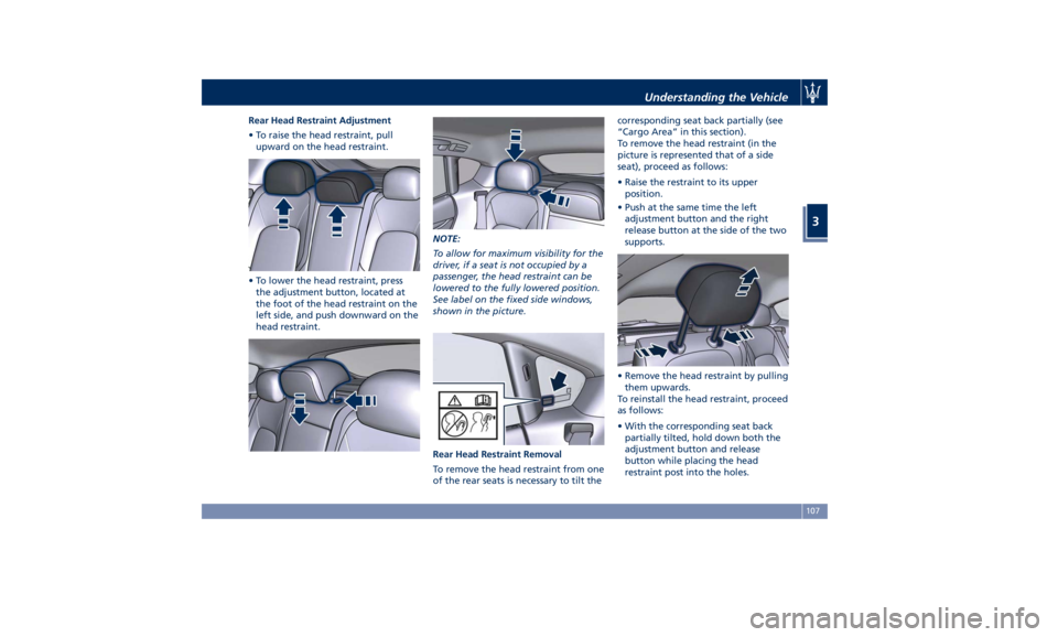 MASERATI LEVANTE 2019  Owners Manual Rear Head Restraint Adjustment
• To raise the head restraint, pull
upward on the head restraint.
• To lower the head restraint, press
the adjustment button, located at
the foot of the head restrai