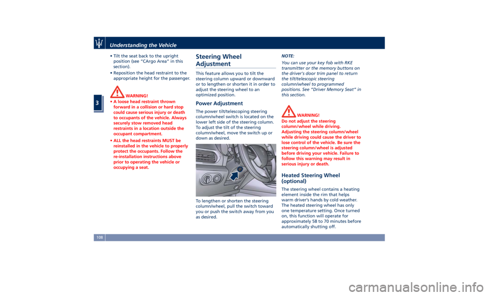 MASERATI LEVANTE 2019  Owners Manual • Tilt the seat back to the upright
position (see “CArgo Area” in this
section).
• Reposition the head restraint to the
appropriate height for the passenger.
WARNING!
• A loose head restrain