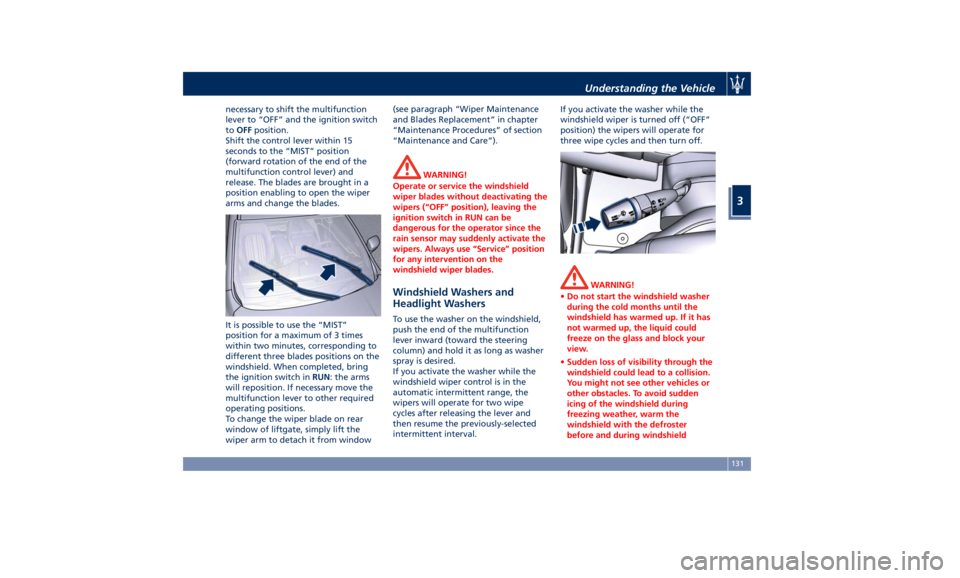 MASERATI LEVANTE 2019  Owners Manual necessary to shift the multifunction
lever to “OFF” and the ignition switch
to OFF position.
Shift the control lever within 15
seconds to the “MIST” position
(forward rotation of the end of th