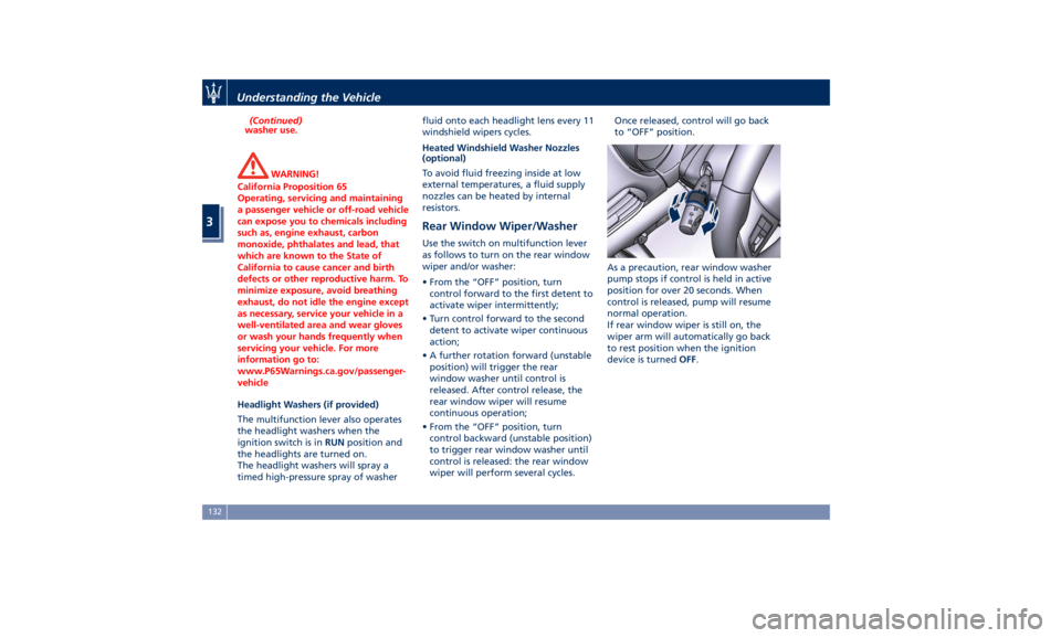 MASERATI LEVANTE 2019  Owners Manual (Continued)
washer use.
WARNING!
California Proposition 65
Operating, servicing and maintaining
a passenger vehicle or off-road vehicle
can expose you to chemicals including
such as, engine exhaust, c