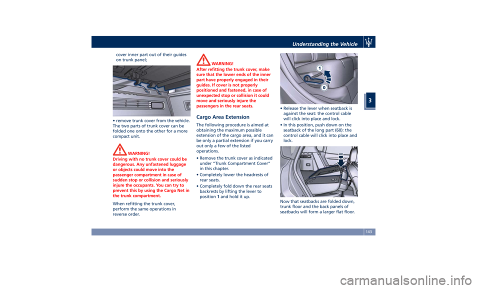 MASERATI LEVANTE 2019  Owners Manual cover inner part out of their guides
on trunk panel;
• remove trunk cover from the vehicle.
The two parts of trunk cover can be
folded one onto the other for a more
compact unit.
WARNING!
Driving wi