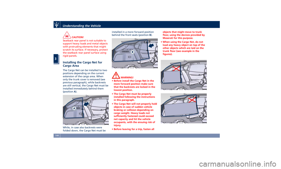 MASERATI LEVANTE 2019  Owners Manual CAUTION!
Seatback rear panel is not suitable to
support heavy loads and metal objects
with protruding elements that might
scratch its surface. If necessary, protect
the seatback rear panel surface usi