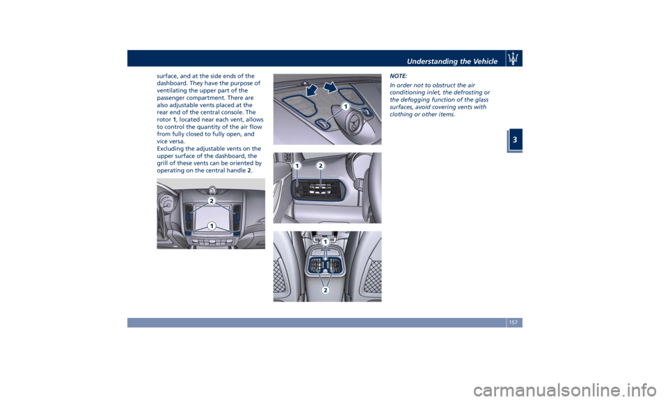 MASERATI LEVANTE 2019  Owners Manual surface, and at the side ends of the
dashboard. They have the purpose of
ventilating the upper part of the
passenger compartment. There are
also adjustable vents placed at the
rear end of the central 