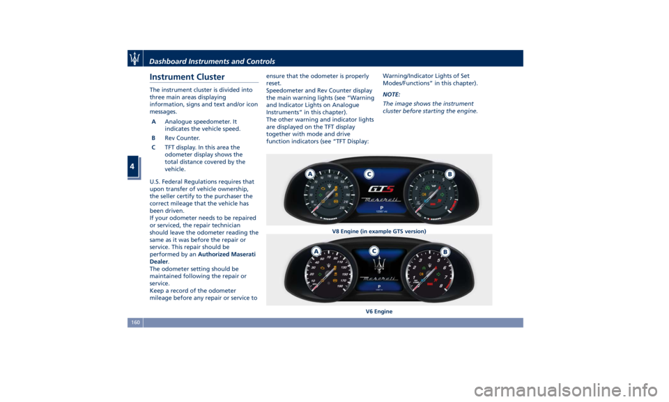 MASERATI LEVANTE 2019  Owners Manual Instrument Cluster The instrument cluster is divided into
three main areas displaying
information, signs and text and/or icon
messages.
A Analogue speedometer. It
indicates the vehicle speed.
B Rev Co