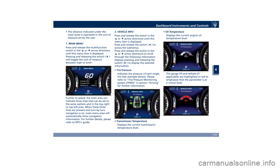 MASERATI LEVANTE 2019  Owners Manual • The distance indicated under the
road name is expressed in the unit of
measure set by the user.
1. MAIN MENU
Press and release the multifunction
switch in the
or arrow directions
until this menu i