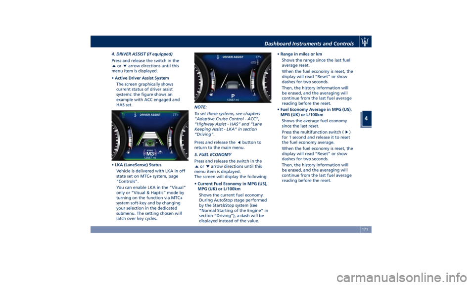 MASERATI LEVANTE 2019  Owners Manual 4. DRIVER ASSIST (if equipped)
Press and release the switch in the
or arrow directions until this
menu item is displayed.
• Active Driver Assist System
The screen graphically shows
current status of