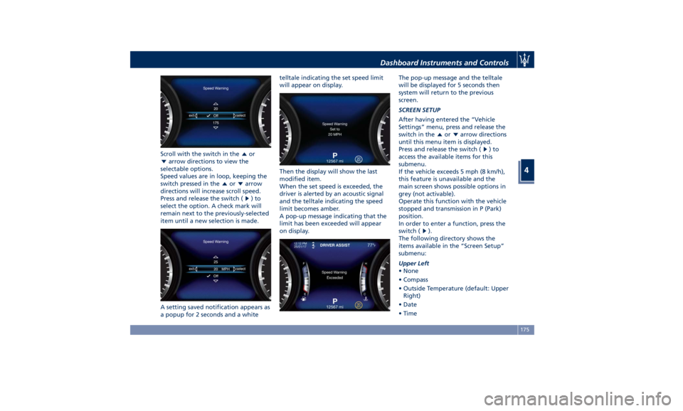 MASERATI LEVANTE 2019  Owners Manual Scroll with the switch in the or
arrow directions to view the
selectable options.
Speed values are in loop, keeping the
switch pressed in the
or arrow
directions will increase scroll speed.
Press and 