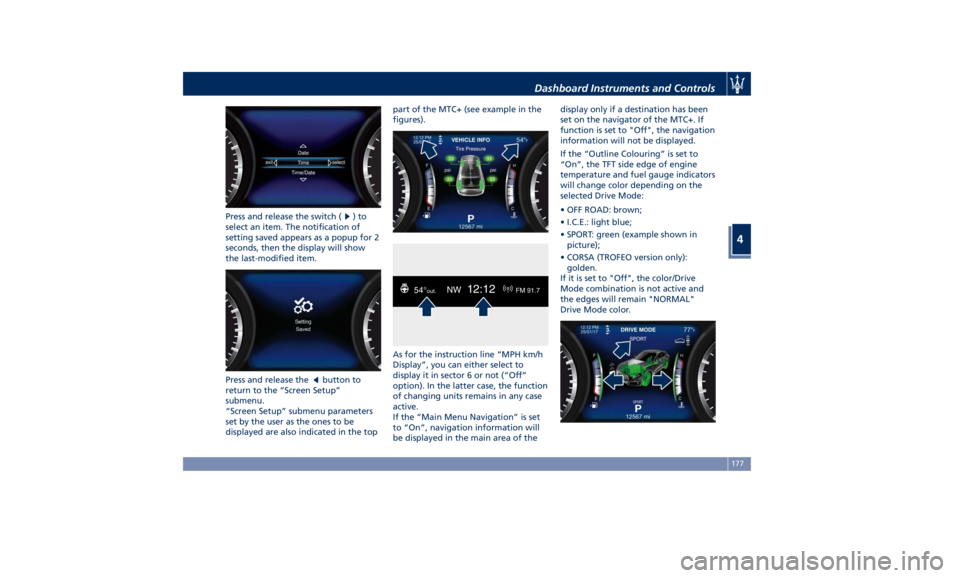 MASERATI LEVANTE 2019 Owners Manual Press and release the switch ( )to
select an item. The notification of
setting saved appears as a popup for 2
seconds, then the display will show
the last-modified item.
Press and release the
button t MASERATI LEVANTE 2019 Owners Manual Press and release the switch ( )to
select an item. The notification of
setting saved appears as a popup for 2
seconds, then the display will show
the last-modified item.
Press and release the
button t