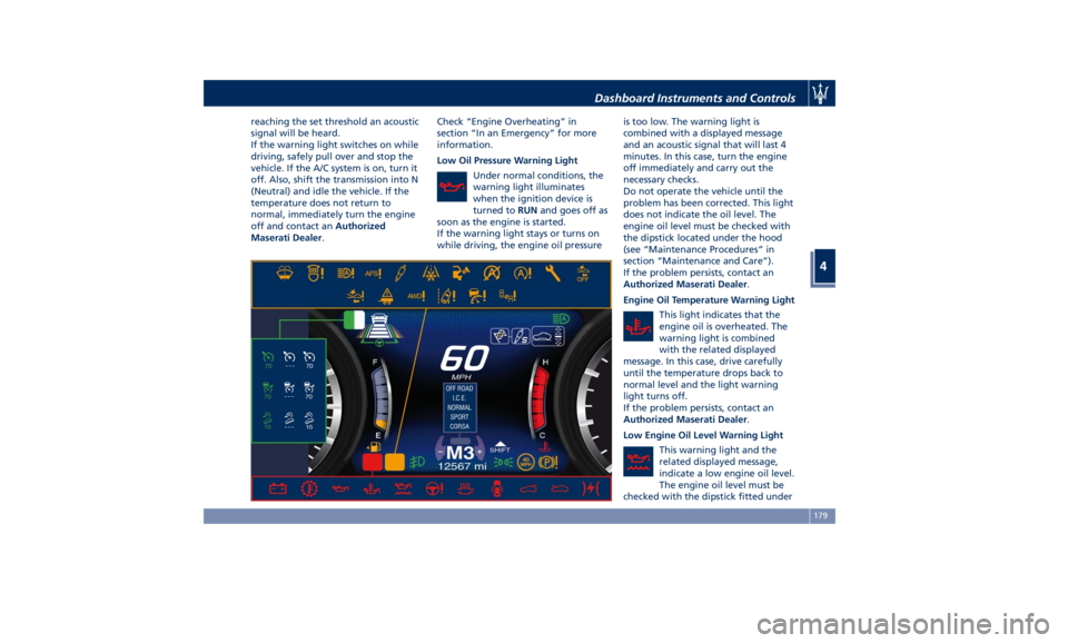 MASERATI LEVANTE 2019  Owners Manual reaching the set threshold an acoustic
signal will be heard.
If the warning light switches on while
driving, safely pull over and stop the
vehicle. If the A/C system is on, turn it
off. Also, shift th