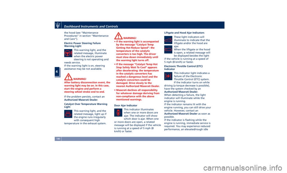 MASERATI LEVANTE 2019  Owners Manual the hood (see “Maintenance
Procedures” in section “Maintenance
and Care”).
Electric Power Steering Failure
Warning Light
This warning light, and the
related message, illuminate
when the electr
