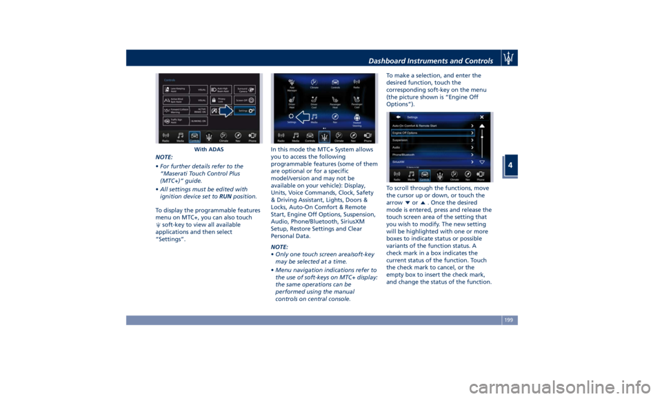 MASERATI LEVANTE 2019 Owners Manual NOTE:
• For further details refer to the
“Maserati Touch Control Plus
(MTC+)” guide.
• All settings must be edited with
ignition device set to RUN position.
To display the programmable feature MASERATI LEVANTE 2019 Owners Manual NOTE:
• For further details refer to the
“Maserati Touch Control Plus
(MTC+)” guide.
• All settings must be edited with
ignition device set to RUN position.
To display the programmable feature