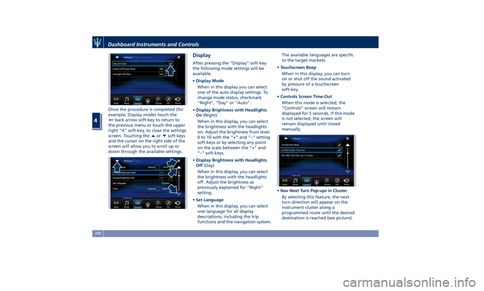 MASERATI LEVANTE 2019  Owners Manual Once the procedure is completed (for
example, Display mode) touch the
back arrow soft-key to return to
the previous menu or touch the upper
right “X” soft-key, to close the settings
screen. Touchi