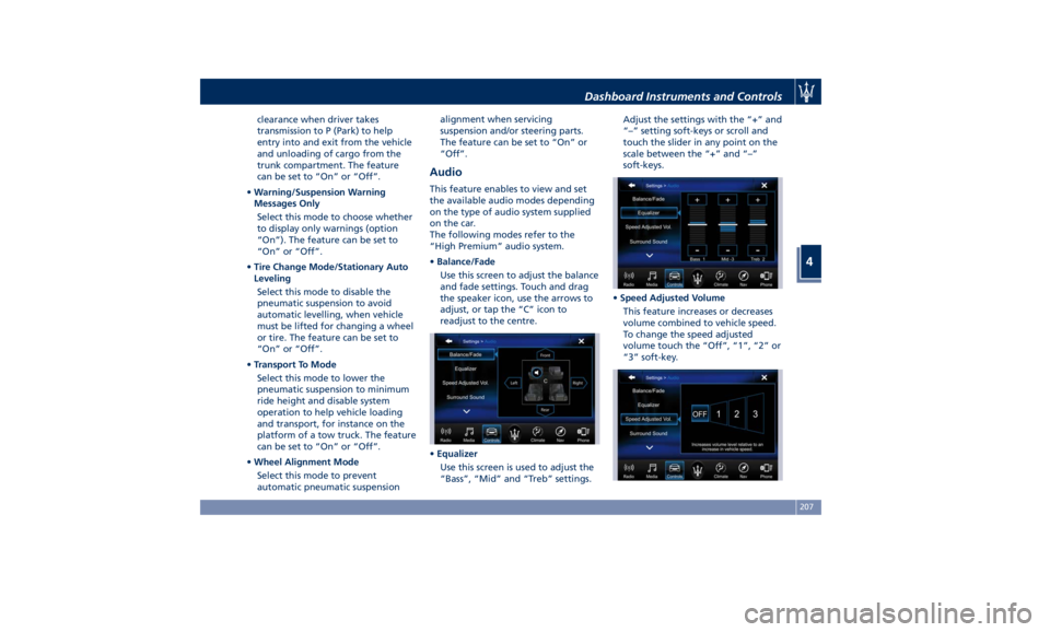 MASERATI LEVANTE 2019  Owners Manual clearance when driver takes
transmission to P (Park) to help
entry into and exit from the vehicle
and unloading of cargo from the
trunk compartment. The feature
can be set to “On” or “Off”.
�