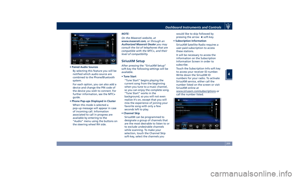 MASERATI LEVANTE 2019  Owners Manual • Paired Audio Sources
By selecting this feature you will be
notified which audio source are
combined to the Phone/Bluetooth
system.
For each option, you can also add a
device and change the PIN cod