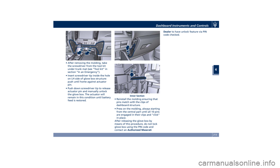 MASERATI LEVANTE 2019  Owners Manual • After removing the molding, take
the screwdriver from the tool kit
under trunk mat (see “Tool kit” in
section “In an Emergency”).
• Insert screwdriver tip inside the hole
on LH side of g