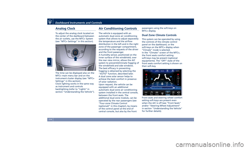 MASERATI LEVANTE 2019  Owners Manual Analog Clock To adjust the analog clock located on
the center of the dashboard between
the air outlets, use the MTC+ System
(see “MTC+ Settings” in this section).
The time can be displayed also on