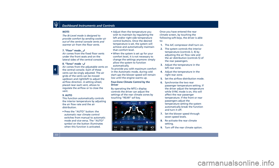 MASERATI LEVANTE 2019  Owners Manual NOTE:
The Bi-Level mode is designed to
provide comfort by sending cooler air
out of the central console vents and
warmer air from the floor vents.
7. “Floor” mode
Air comes from the fixed floor ve