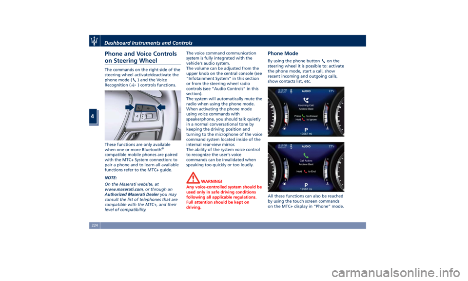 MASERATI LEVANTE 2019 Owners Manual Phone and Voice Controls
on Steering Wheel The commands on the right side of the
steering wheel activate/deactivate the
phone mode (
) and the Voice
Recognition (
) controls functions.
These functions MASERATI LEVANTE 2019 Owners Manual Phone and Voice Controls
on Steering Wheel The commands on the right side of the
steering wheel activate/deactivate the
phone mode (
) and the Voice
Recognition (
) controls functions.
These functions