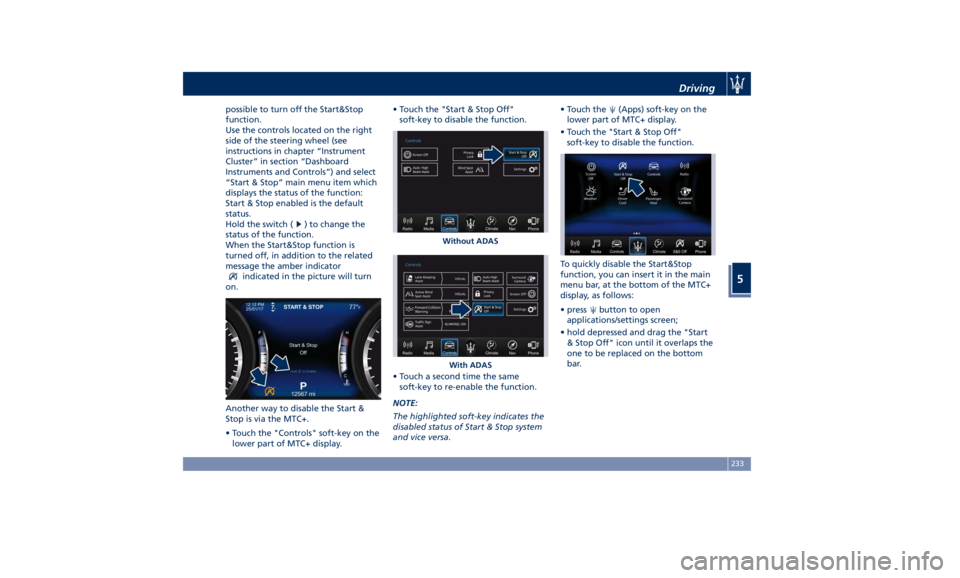 MASERATI LEVANTE 2019 Owners Manual possible to turn off the Start&Stop
function.
Use the controls located on the right
side of the steering wheel (see
instructions in chapter “Instrument
Cluster” in section “Dashboard
Instruments MASERATI LEVANTE 2019 Owners Manual possible to turn off the Start&Stop
function.
Use the controls located on the right
side of the steering wheel (see
instructions in chapter “Instrument
Cluster” in section “Dashboard
Instruments