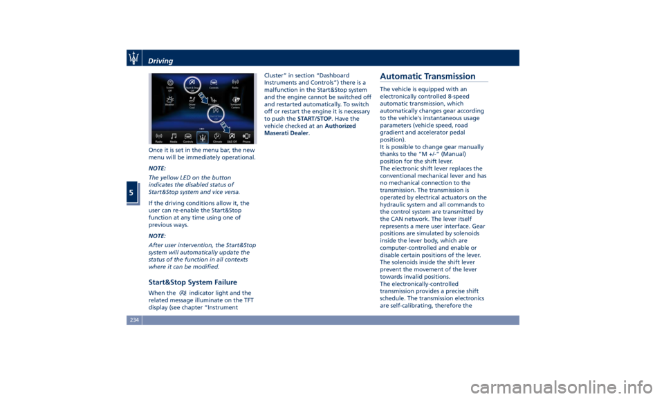 MASERATI LEVANTE 2019 Owners Manual Once it is set in the menu bar, the new
menu will be immediately operational.
NOTE:
The yellow LED on the button
indicates the disabled status of
Start&Stop system and vice versa.
If the driving condi MASERATI LEVANTE 2019 Owners Manual Once it is set in the menu bar, the new
menu will be immediately operational.
NOTE:
The yellow LED on the button
indicates the disabled status of
Start&Stop system and vice versa.
If the driving condi