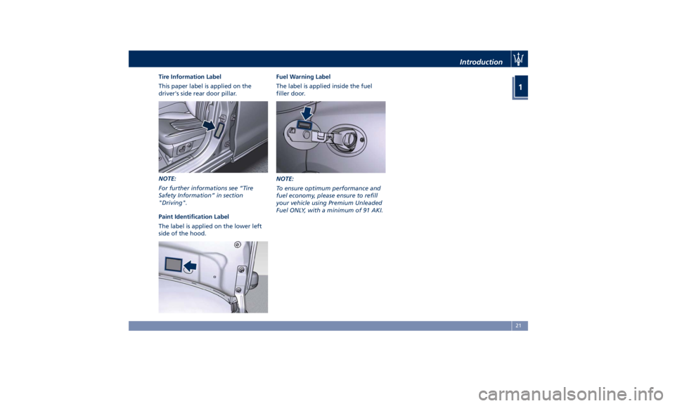 MASERATI LEVANTE 2019 Owners Manual Tire Information Label
This paper label is applied on the
driver's side rear door pillar.
NOTE:
For further informations see “Tire
Safety Information” in section
"Driving".
Paint Ident MASERATI LEVANTE 2019 Owners Manual Tire Information Label
This paper label is applied on the
driver's side rear door pillar.
NOTE:
For further informations see “Tire
Safety Information” in section
"Driving".
Paint Ident