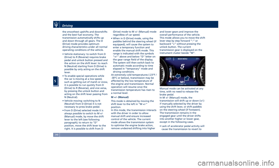 MASERATI LEVANTE 2019 Owners Manual the smoothest upshifts and downshifts
and the best fuel economy. The
transmission automatically shifts up
and down through all gears. The D
(Drive) mode provides optimum
driving characteristics under MASERATI LEVANTE 2019 Owners Manual the smoothest upshifts and downshifts
and the best fuel economy. The
transmission automatically shifts up
and down through all gears. The D
(Drive) mode provides optimum
driving characteristics under
