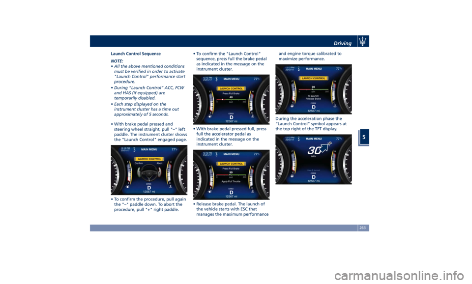 MASERATI LEVANTE 2019 Owners Manual Launch Control Sequence
NOTE:
• All the above mentioned conditions
must be verified in order to activate
"Launch Control" performance start
procedure.
• During “Launch Control” ACC, FC MASERATI LEVANTE 2019 Owners Manual Launch Control Sequence
NOTE:
• All the above mentioned conditions
must be verified in order to activate
"Launch Control" performance start
procedure.
• During “Launch Control” ACC, FC