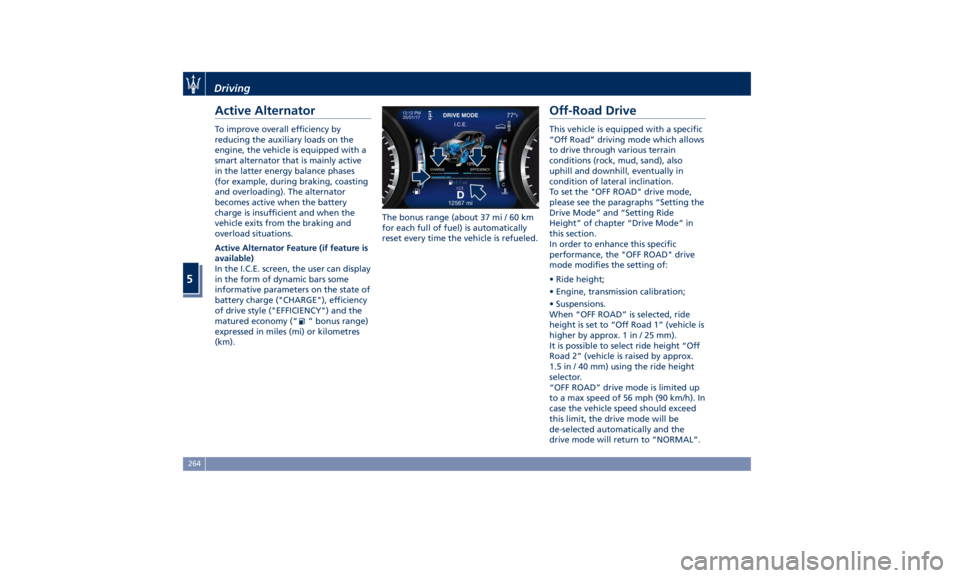 MASERATI LEVANTE 2019  Owners Manual Active Alternator To improve overall efficiency by
reducing the auxiliary loads on the
engine, the vehicle is equipped with a
smart alternator that is mainly active
in the latter energy balance phases