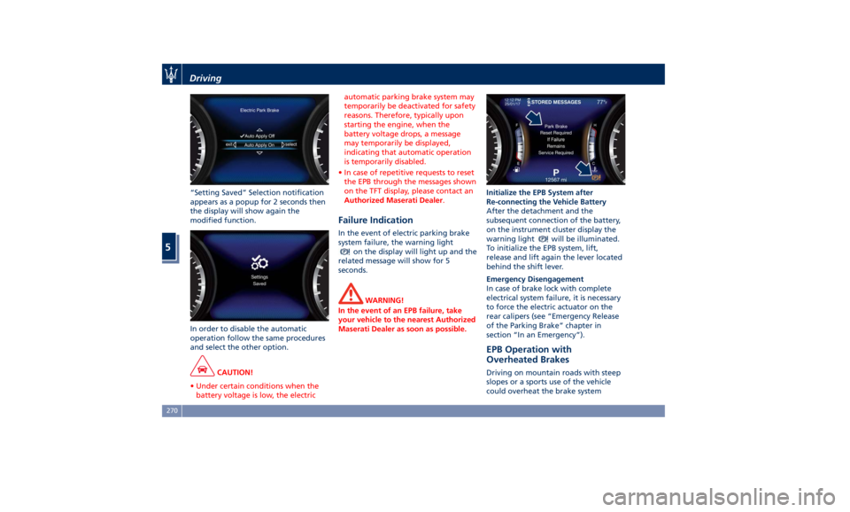 MASERATI LEVANTE 2019 Owners Manual “Setting Saved” Selection notification
appears as a popup for 2 seconds then
the display will show again the
modified function.
In order to disable the automatic
operation follow the same procedur MASERATI LEVANTE 2019 Owners Manual “Setting Saved” Selection notification
appears as a popup for 2 seconds then
the display will show again the
modified function.
In order to disable the automatic
operation follow the same procedur