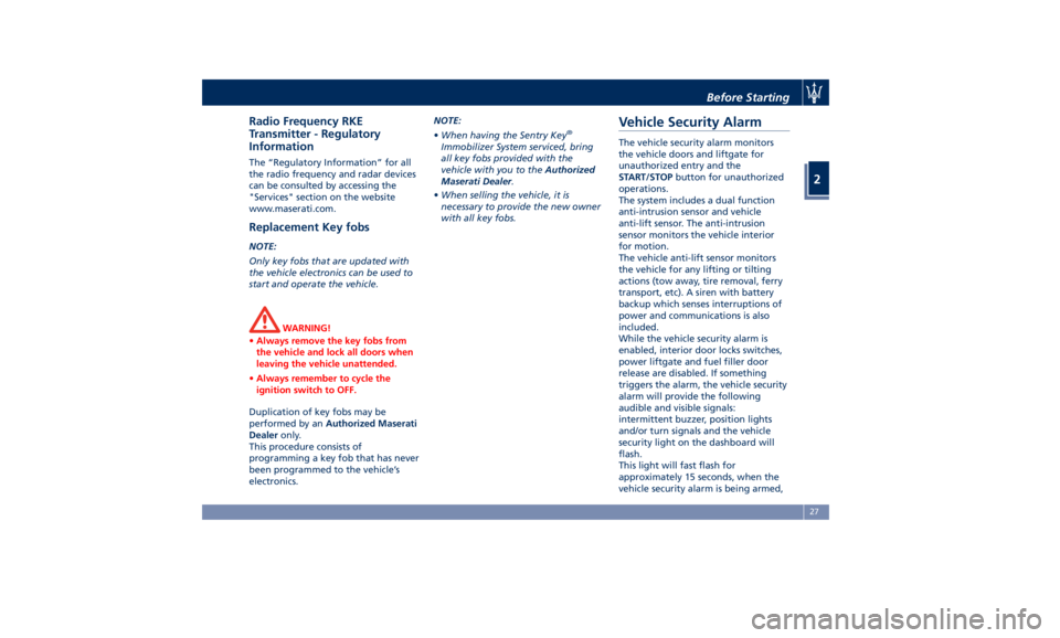 MASERATI LEVANTE 2019  Owners Manual Radio Frequency RKE
Transmitter - Regulatory
Information The “Regulatory Information” for all
the radio frequency and radar devices
can be consulted by accessing the
"Services" section on 