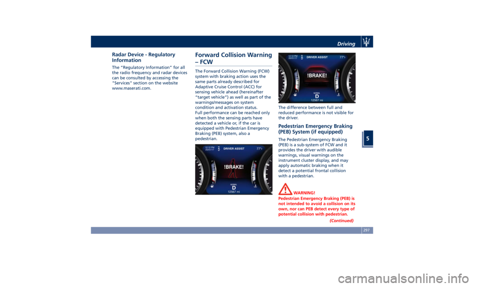 MASERATI LEVANTE 2019  Owners Manual Radar Device - Regulatory
Information The “Regulatory Information” for all
the radio frequency and radar devices
can be consulted by accessing the
"Services" section on the website
www.mas