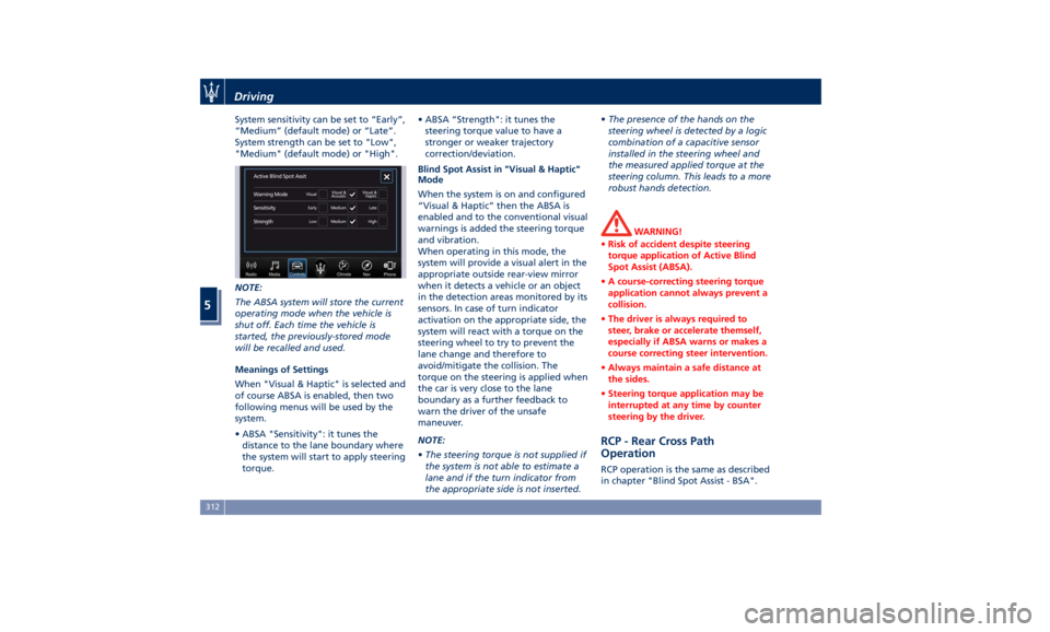 MASERATI LEVANTE 2019 Owners Manual System sensitivity can be set to “Early”,
“Medium” (default mode) or “Late”.
System strength can be set to "Low",
"Medium" (default mode) or "High".
NOTE:
The ABSA MASERATI LEVANTE 2019 Owners Manual System sensitivity can be set to “Early”,
“Medium” (default mode) or “Late”.
System strength can be set to "Low",
"Medium" (default mode) or "High".
NOTE:
The ABSA