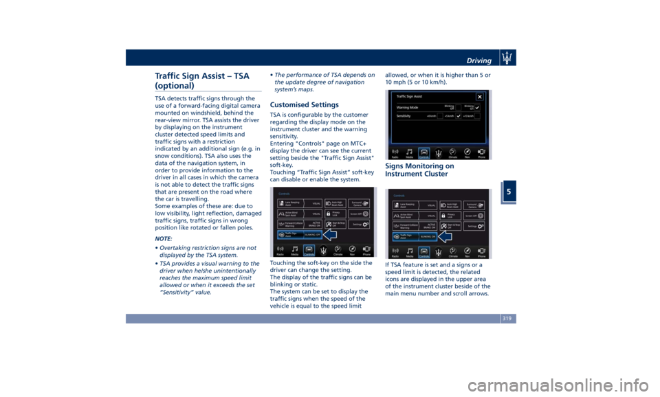 MASERATI LEVANTE 2019 Owners Manual Traffic Sign Assist – TSA
(optional) TSA detects traffic signs through the
use of a forward-facing digital camera
mounted on windshield, behind the
rear-view mirror. TSA assists the driver
by displa MASERATI LEVANTE 2019 Owners Manual Traffic Sign Assist – TSA
(optional) TSA detects traffic signs through the
use of a forward-facing digital camera
mounted on windshield, behind the
rear-view mirror. TSA assists the driver
by displa