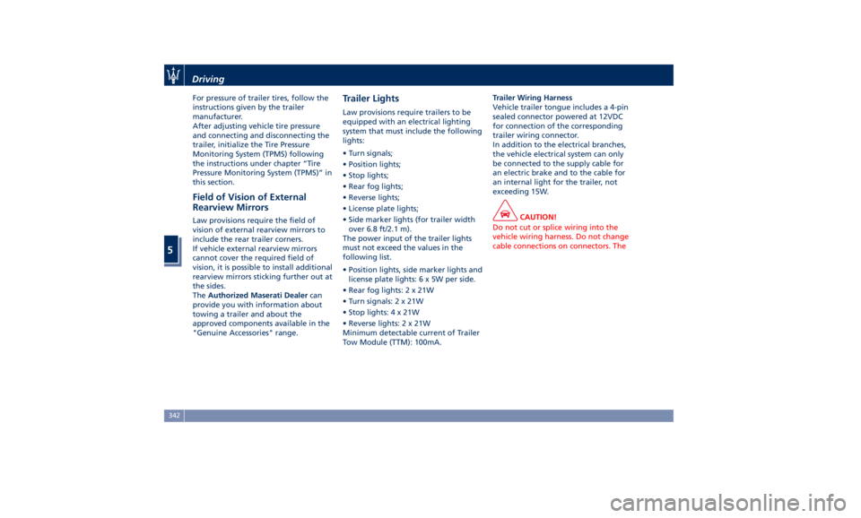 MASERATI LEVANTE 2019 Owners Manual For pressure of trailer tires, follow the
instructions given by the trailer
manufacturer.
After adjusting vehicle tire pressure
and connecting and disconnecting the
trailer, initialize the Tire Pressu MASERATI LEVANTE 2019 Owners Manual For pressure of trailer tires, follow the
instructions given by the trailer
manufacturer.
After adjusting vehicle tire pressure
and connecting and disconnecting the
trailer, initialize the Tire Pressu