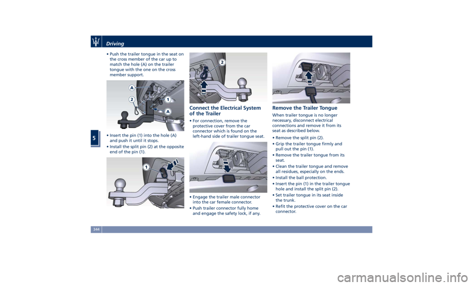 MASERATI LEVANTE 2019 Owners Manual • Push the trailer tongue in the seat on
the cross member of the car up to
match the hole (A) on the trailer
tongue with the one on the cross
member support.
• Insert the pin (1) into the hole (A) MASERATI LEVANTE 2019 Owners Manual • Push the trailer tongue in the seat on
the cross member of the car up to
match the hole (A) on the trailer
tongue with the one on the cross
member support.
• Insert the pin (1) into the hole (A)