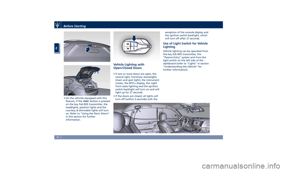 MASERATI LEVANTE 2019  Owners Manual • On the vehicles equipped with this
feature, if the
button is pressed
on the key fob RKE transmitter, the
headlights, position lights and the
courtesy & dimmable lights will turn
on. Refer to “Us