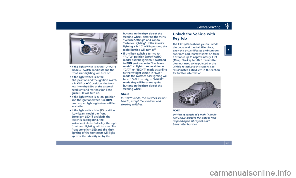 MASERATI LEVANTE 2019 Owners Guide • If the light switch is in the “0” (OFF)
mode all switch backlights and the
front seats lighting will turn off.
• If the light switch is in the
position and the ignition switch
is in OFF or A