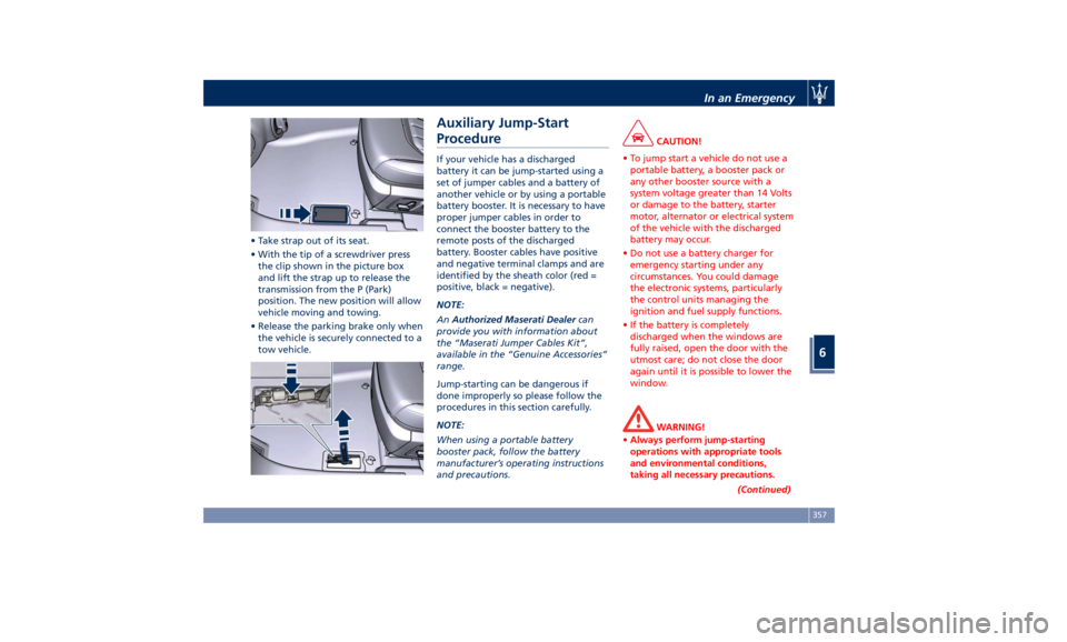 MASERATI LEVANTE 2019  Owners Manual • Take strap out of its seat.
• With the tip of a screwdriver press
the clip shown in the picture box
and lift the strap up to release the
transmission from the P (Park)
position. The new position