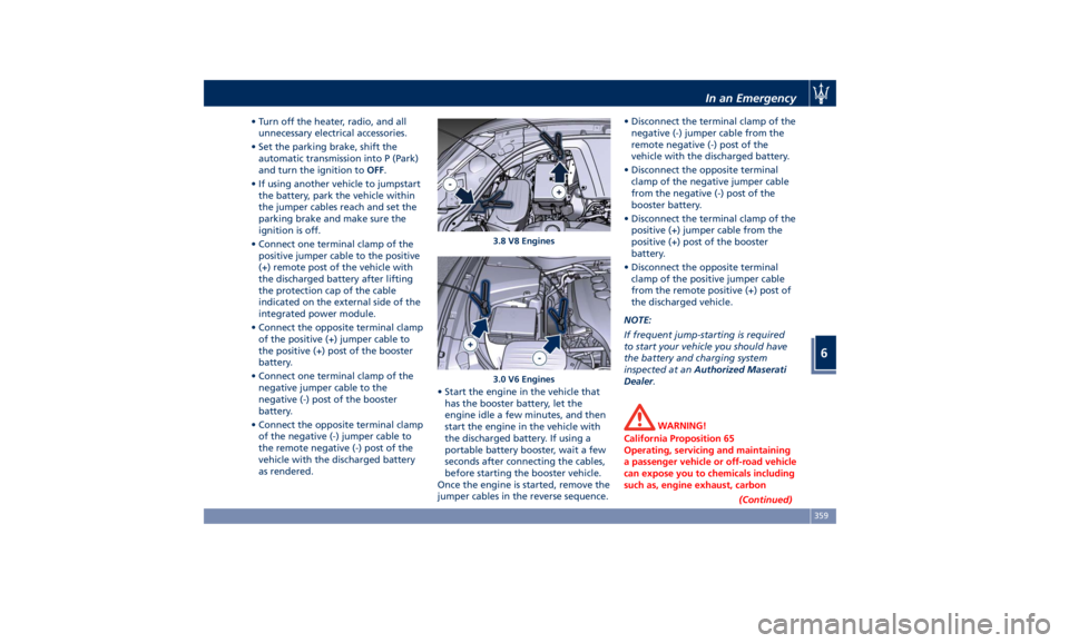 MASERATI LEVANTE 2019 Owners Manual • Turn off the heater, radio, and all
unnecessary electrical accessories.
• Set the parking brake, shift the
automatic transmission into P (Park)
and turn the ignition to OFF .
• If using anothe MASERATI LEVANTE 2019 Owners Manual • Turn off the heater, radio, and all
unnecessary electrical accessories.
• Set the parking brake, shift the
automatic transmission into P (Park)
and turn the ignition to OFF .
• If using anothe