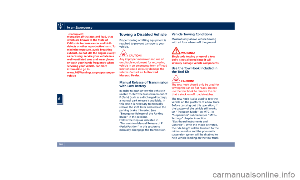 MASERATI LEVANTE 2019  Owners Manual (Continued)
monoxide, phthalates and lead, that
which are known to the State of
California to cause cancer and birth
defects or other reproductive harm. To
minimize exposure, avoid breathing
exhaust, 