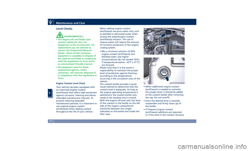 MASERATI LEVANTE 2019 Owners Manual Level Checks ENVIRONMENTAL!
• The engine oils and fluids used
contain substances that are
dangerous to the environment. For
replacement you are advised to
contact the Authorized Maserati
Dealer, whe MASERATI LEVANTE 2019 Owners Manual Level Checks ENVIRONMENTAL!
• The engine oils and fluids used
contain substances that are
dangerous to the environment. For
replacement you are advised to
contact the Authorized Maserati
Dealer, whe