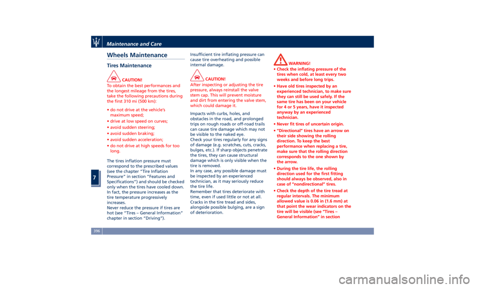 MASERATI LEVANTE 2019  Owners Manual Wheels Maintenance Tires Maintenance CAUTION!
To obtain the best performances and
the longest mileage from the tires,
take the following precautions during
the first 310 mi (500 km):
• do not drive 