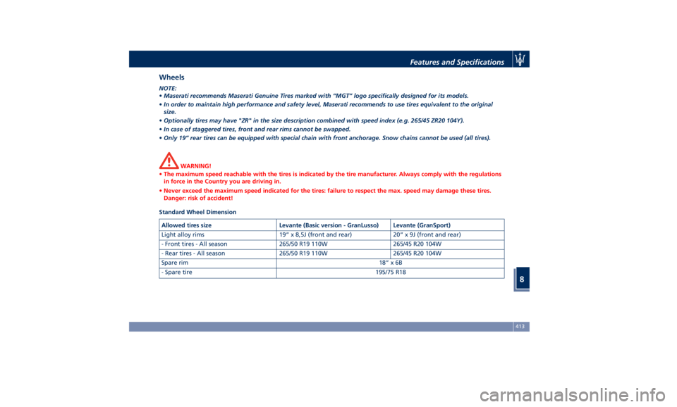 MASERATI LEVANTE 2019  Owners Manual Wheels NOTE:
• Maserati recommends Maserati Genuine Tires marked with “MGT” logo specifically designed for its models.
• In order to maintain high performance and safety level, Maserati recomm