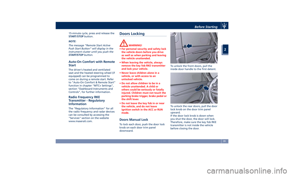 MASERATI LEVANTE 2019  Owners Manual 15-minute cycle, press and release the
START/STOP button.
NOTE:
The message “Remote Start Active
Push Start Button” will display in the
instrument cluster until you push the
START/STOP button.
Aut